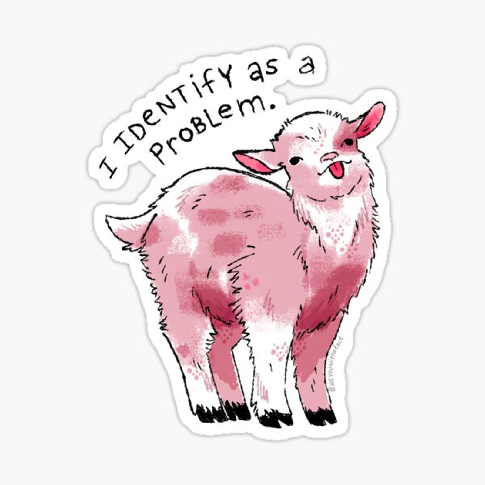I Identify as a Problem Goat