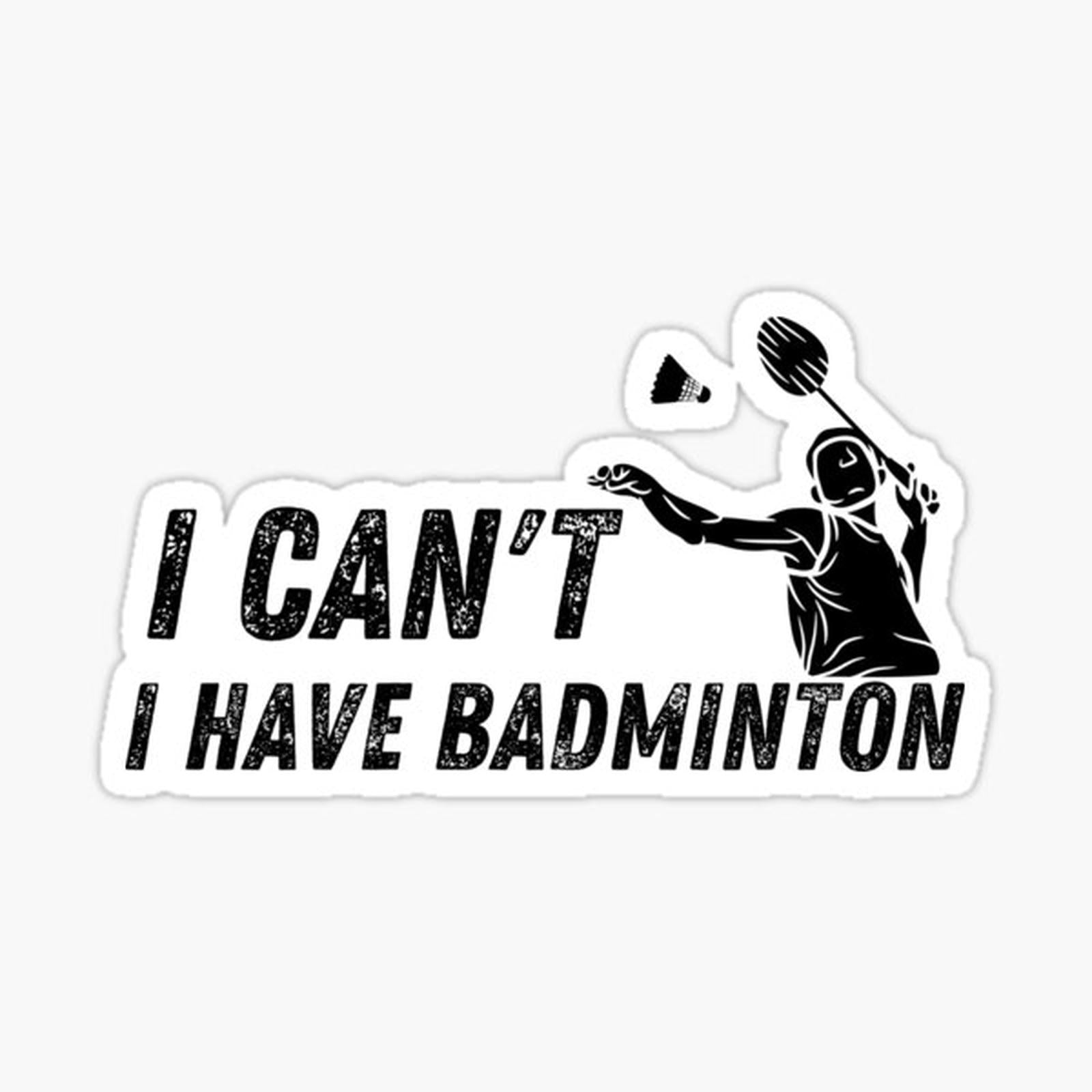 I Can't I have Badminton Funny Badminton Player Gifts For Men Women or Youth Boys Girls