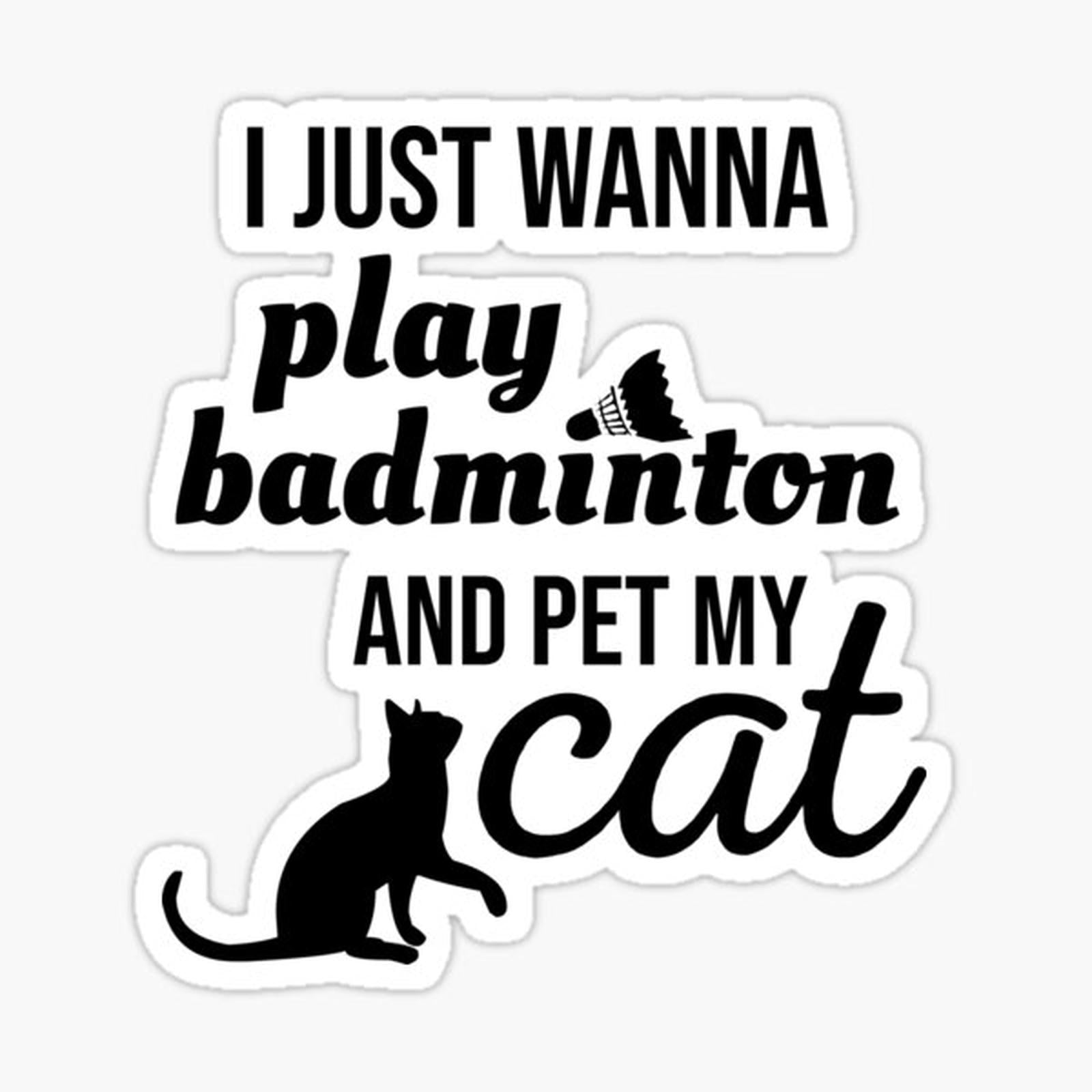 I just wanna play badminton and pet my cat