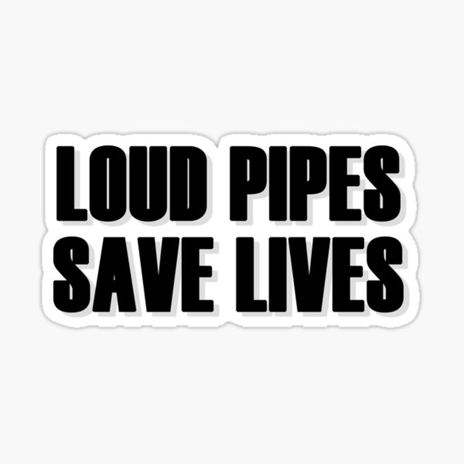 Loud pipes save lives