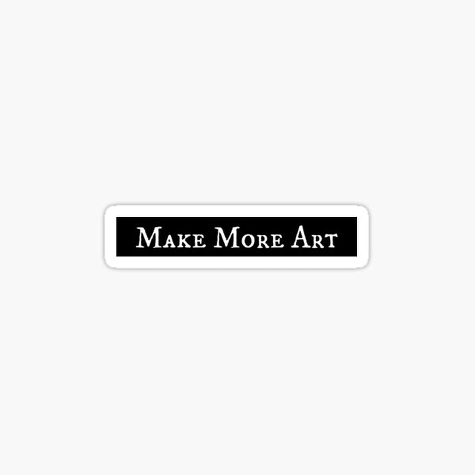 Make more art