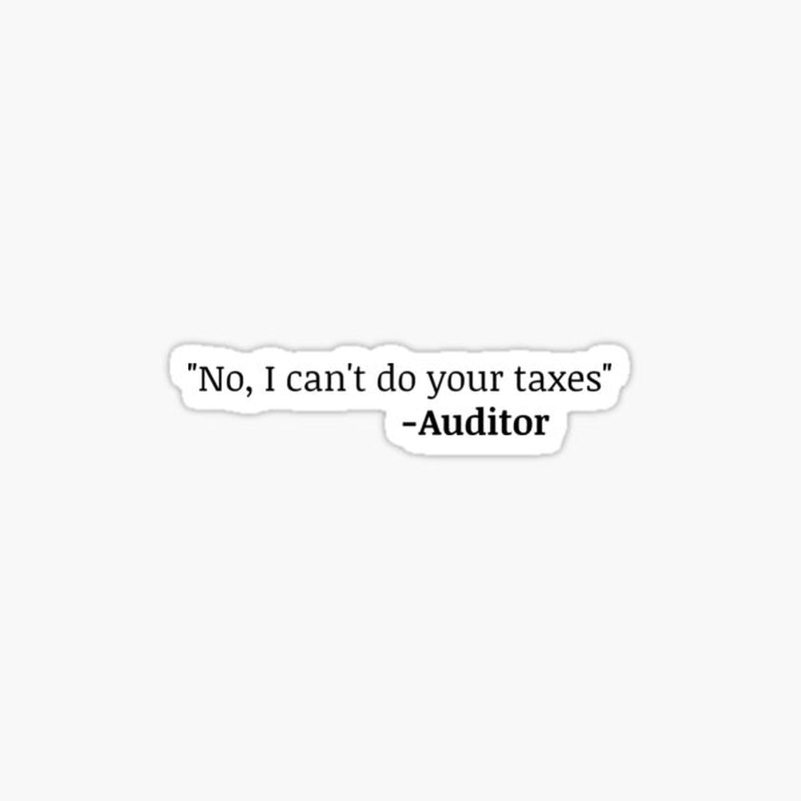 No, I can't do your taxes - Auditor